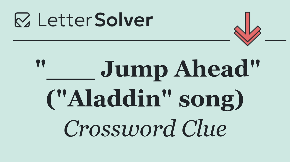 "___ Jump Ahead" ("Aladdin" song)