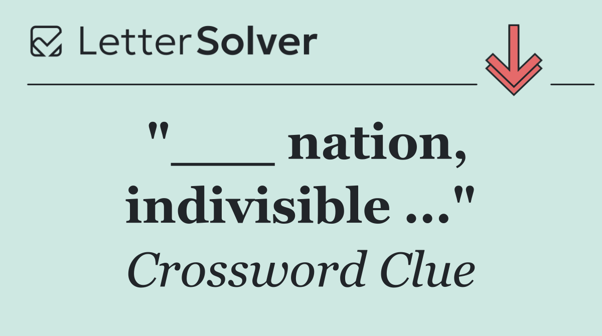 "___ nation, indivisible ..."