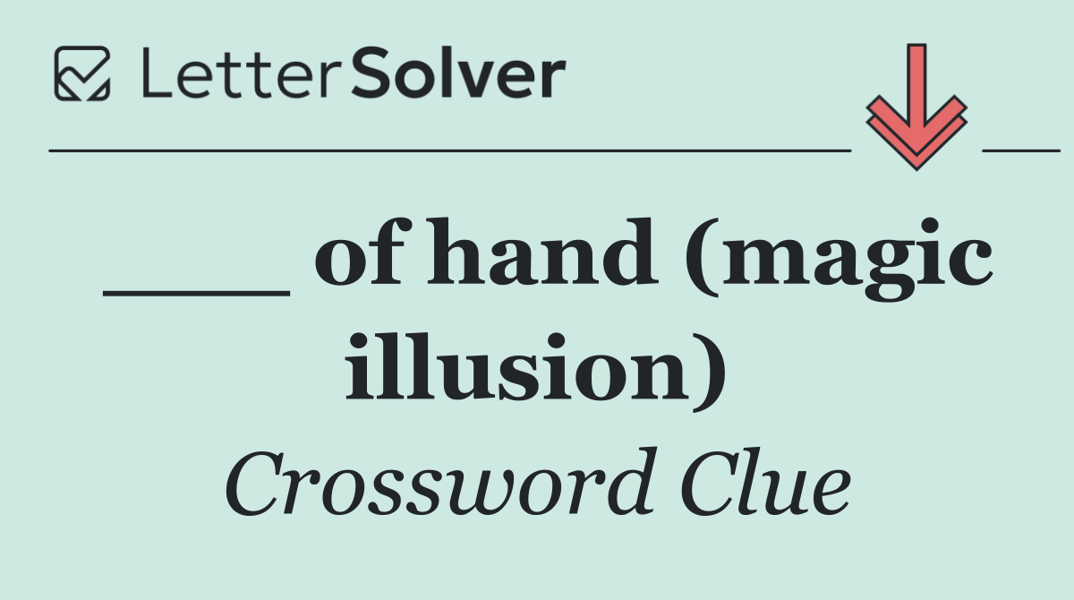 ___ of hand (magic illusion)