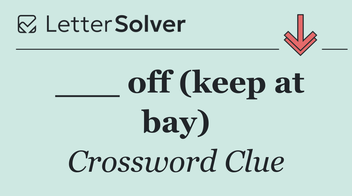 ___ off (keep at bay)