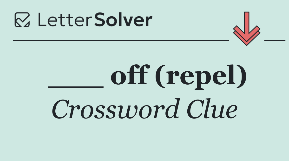 ___ off (repel)