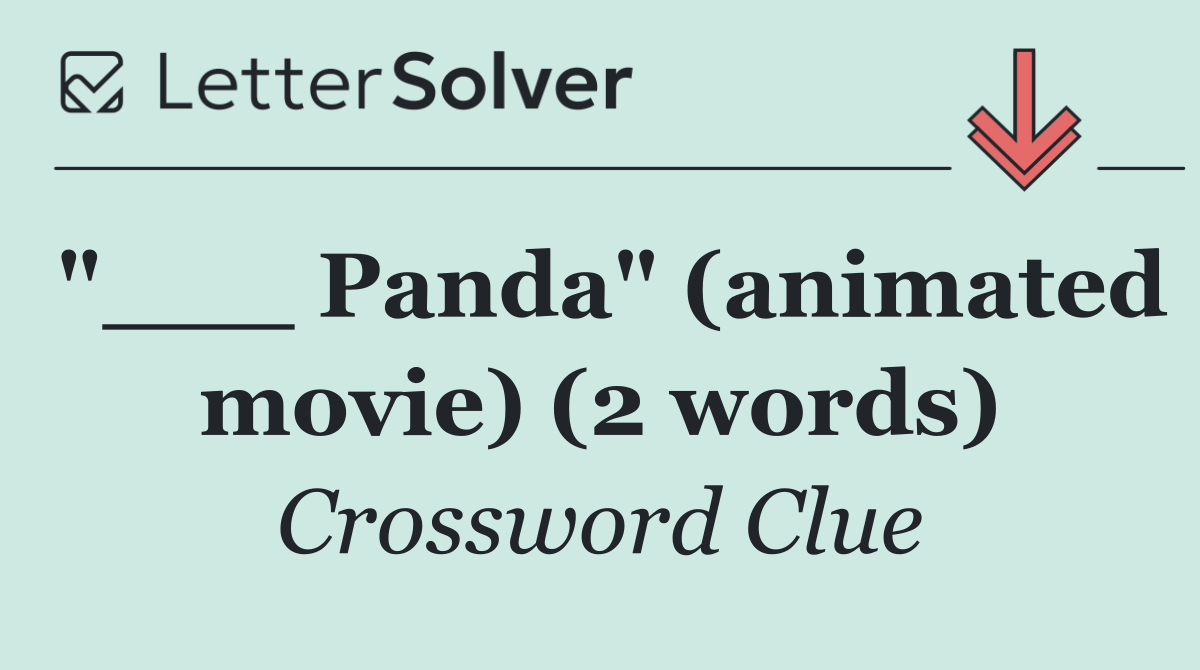 "___ Panda" (animated movie) (2 words)