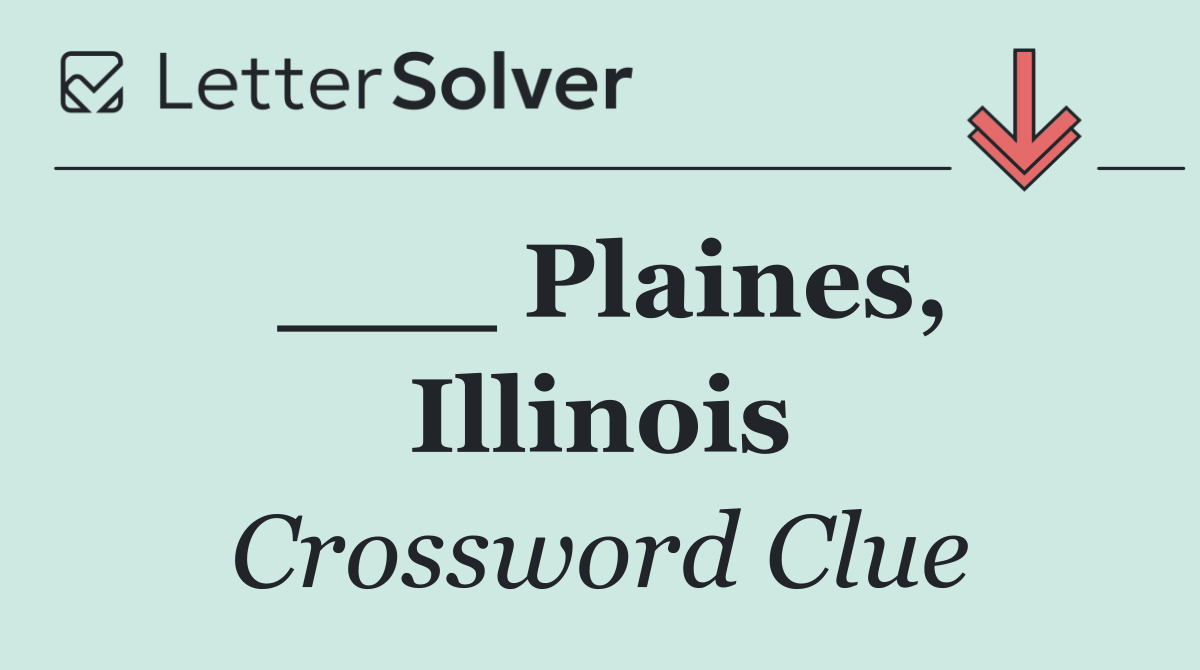 ___ Plaines, Illinois