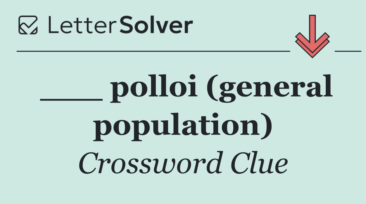 ___ polloi (general population)