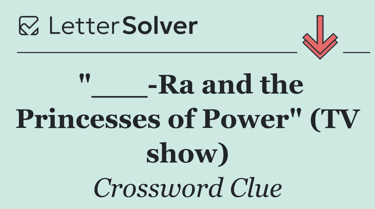 "___ Ra and the Princesses of Power" (TV show)