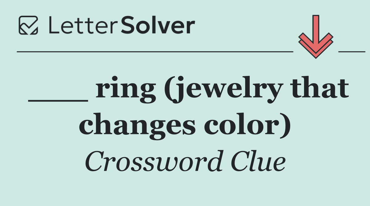 ___ ring (jewelry that changes color)