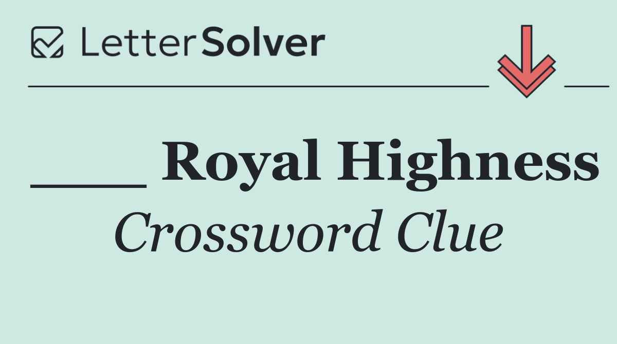 ___ Royal Highness