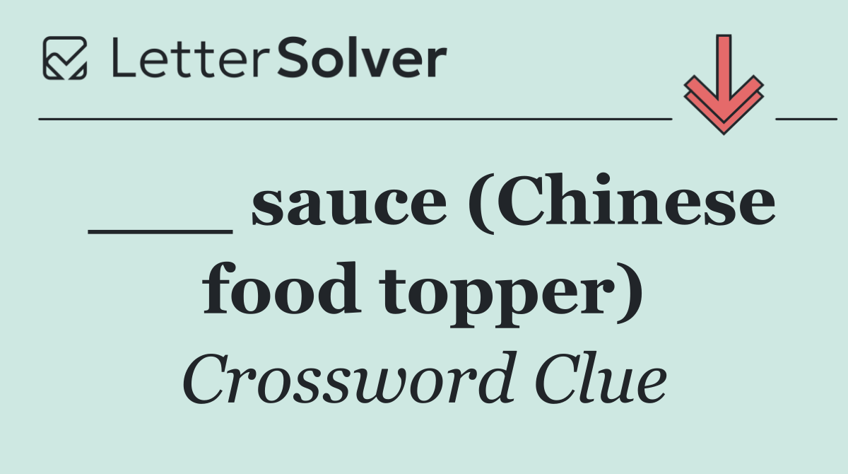 ___ sauce (Chinese food topper)