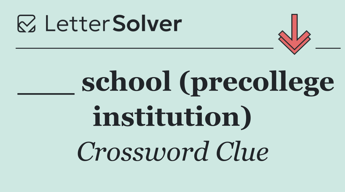 ___ school (precollege institution)