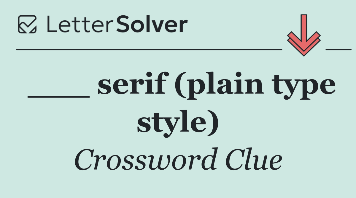 ___ serif (plain type style)