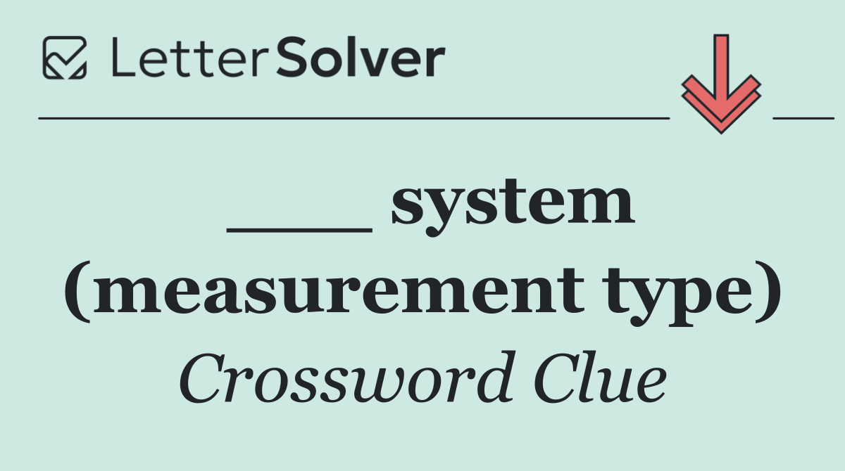 ___ system (measurement type)