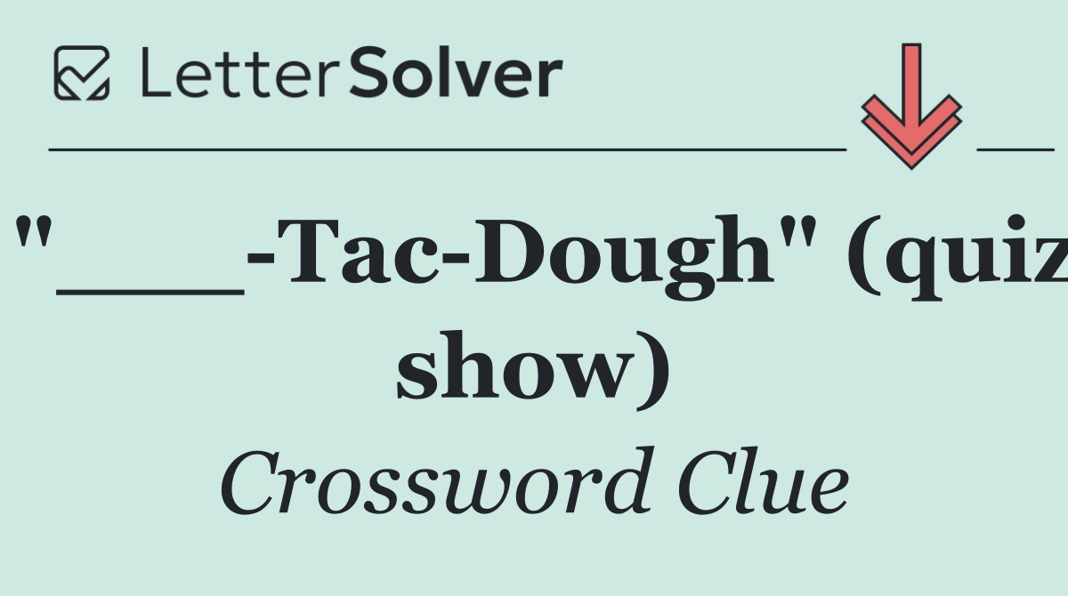 "___ Tac Dough" (quiz show)