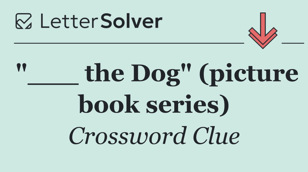 "___ the Dog" (picture book series)