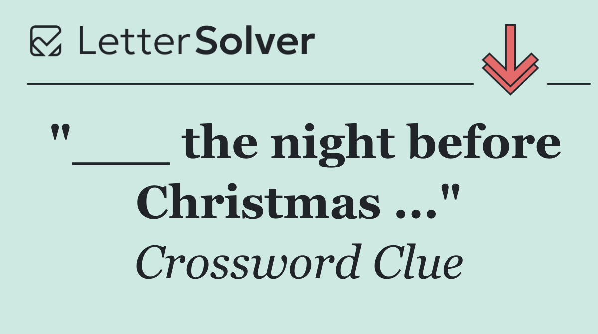 "___ the night before Christmas ..."