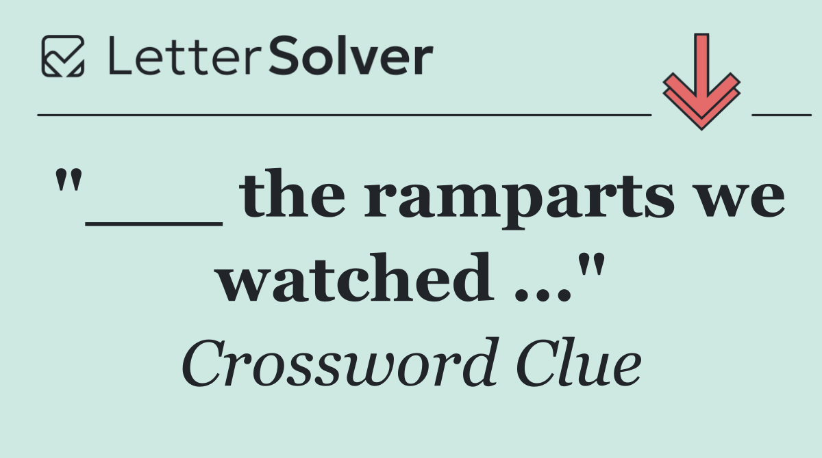 "___ the ramparts we watched ..."
