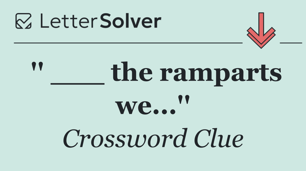 '' ___ the ramparts we...''