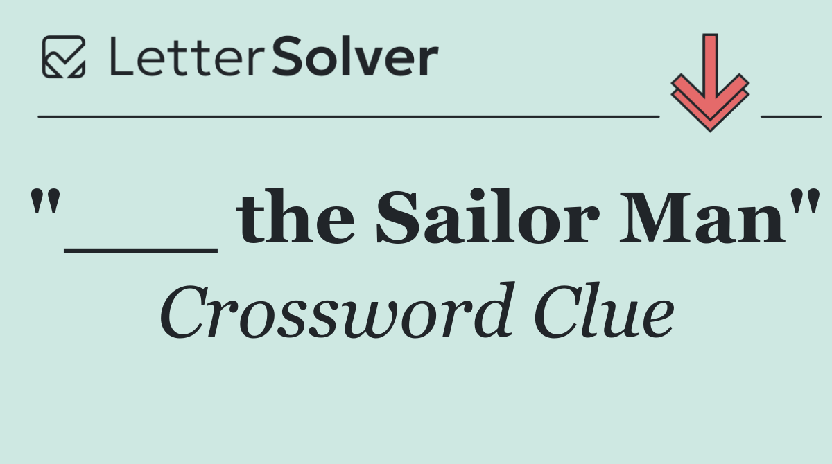 "___ the Sailor Man"