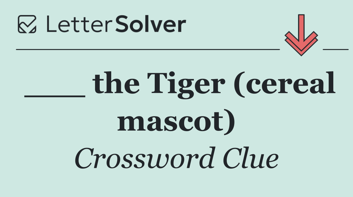 ___ the Tiger (cereal mascot)