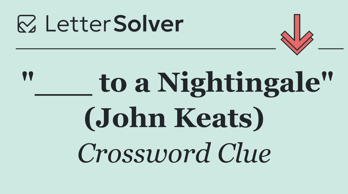 "___ to a Nightingale" (John Keats)