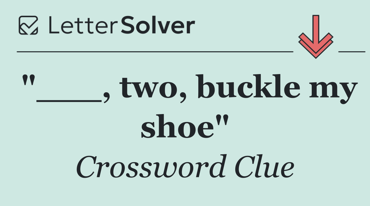 "___, two, buckle my shoe"