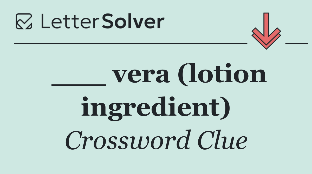 ___ vera (lotion ingredient)