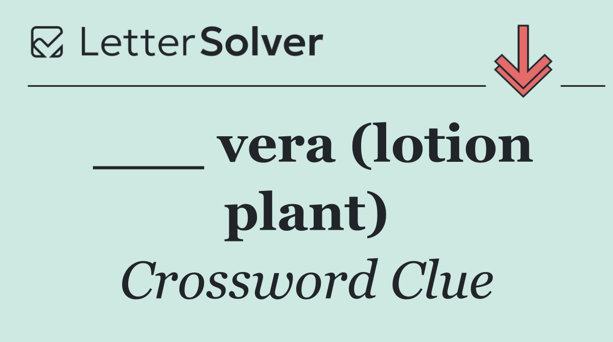 ___ vera (lotion plant)