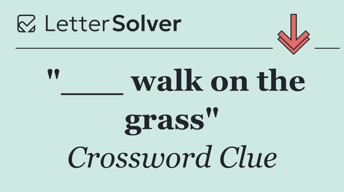 "___ walk on the grass"