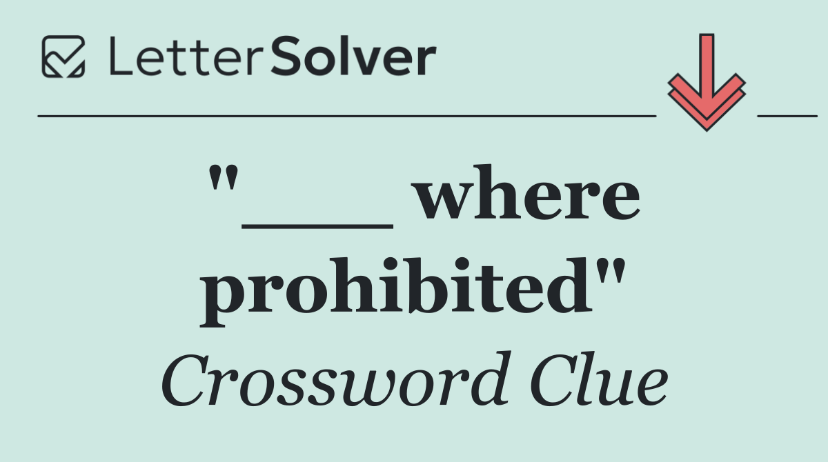 "___ where prohibited"