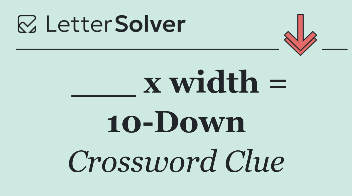 ___ x width = 10 Down