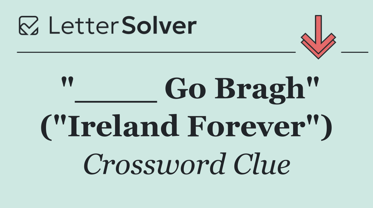 "____ Go Bragh" ("Ireland Forever")