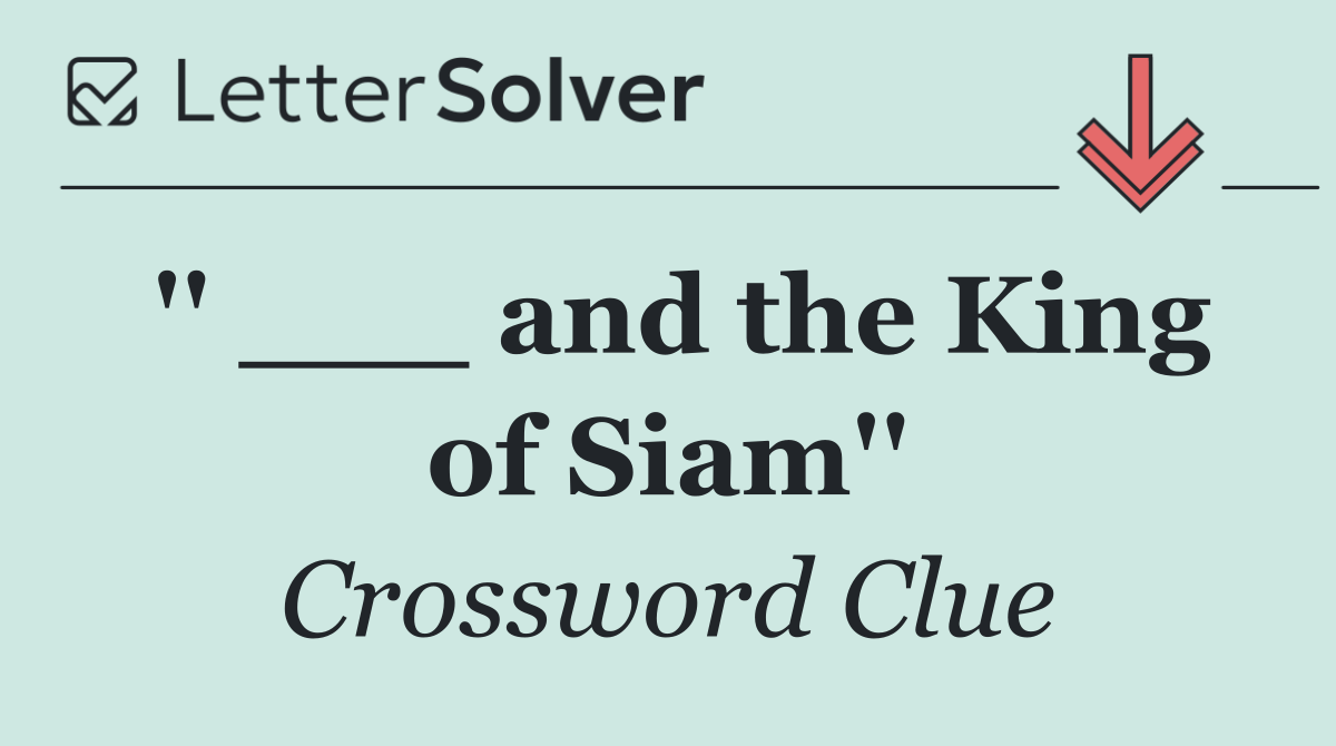 '' ___ and the King of Siam''