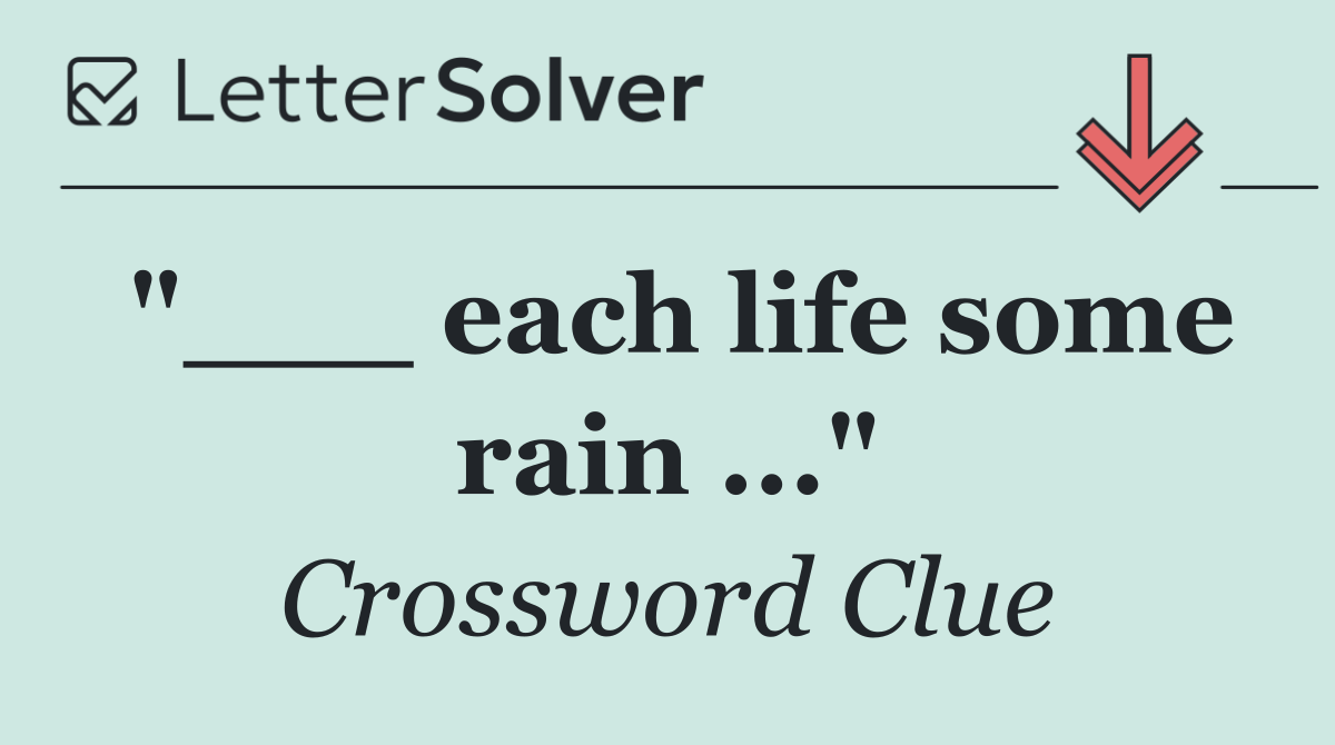 "___ each life some rain ..."