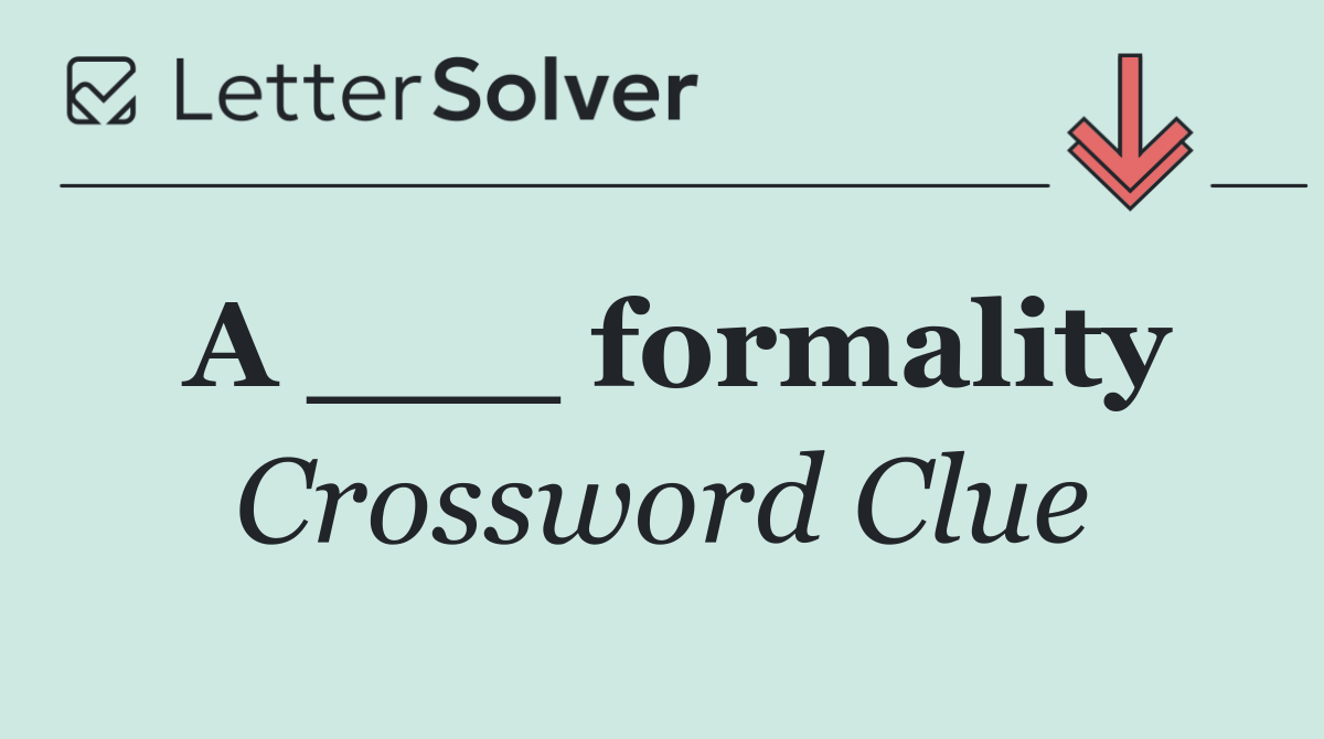 A ___ formality