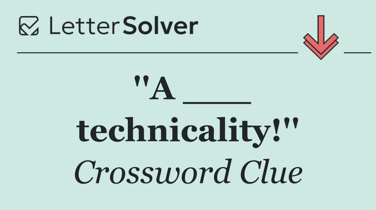 ''A ___ technicality!''