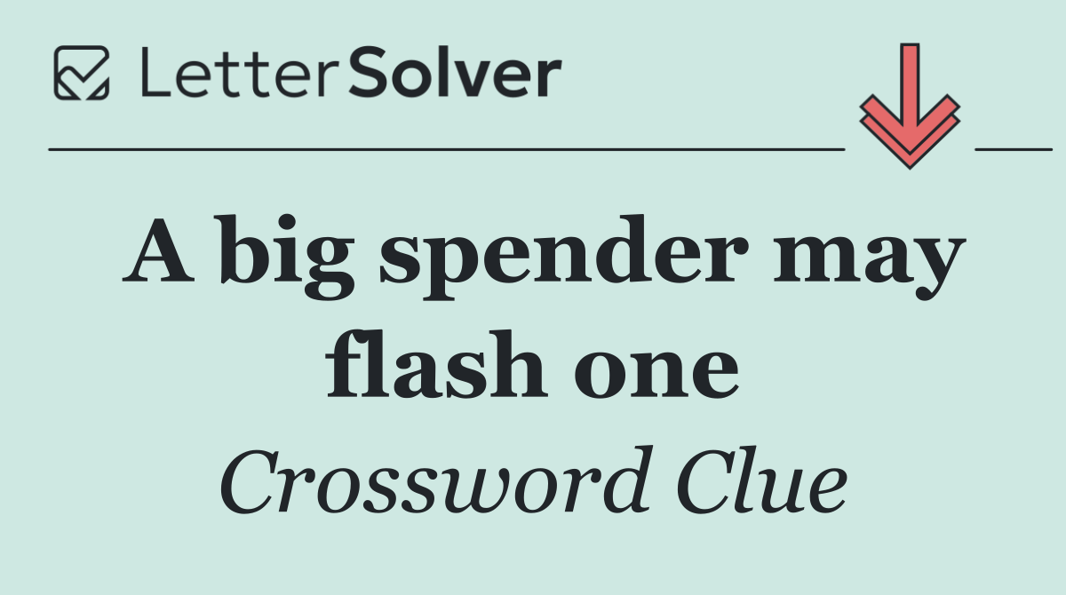 A big spender may flash one