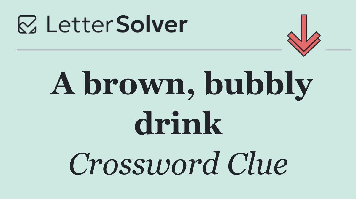 A brown, bubbly drink