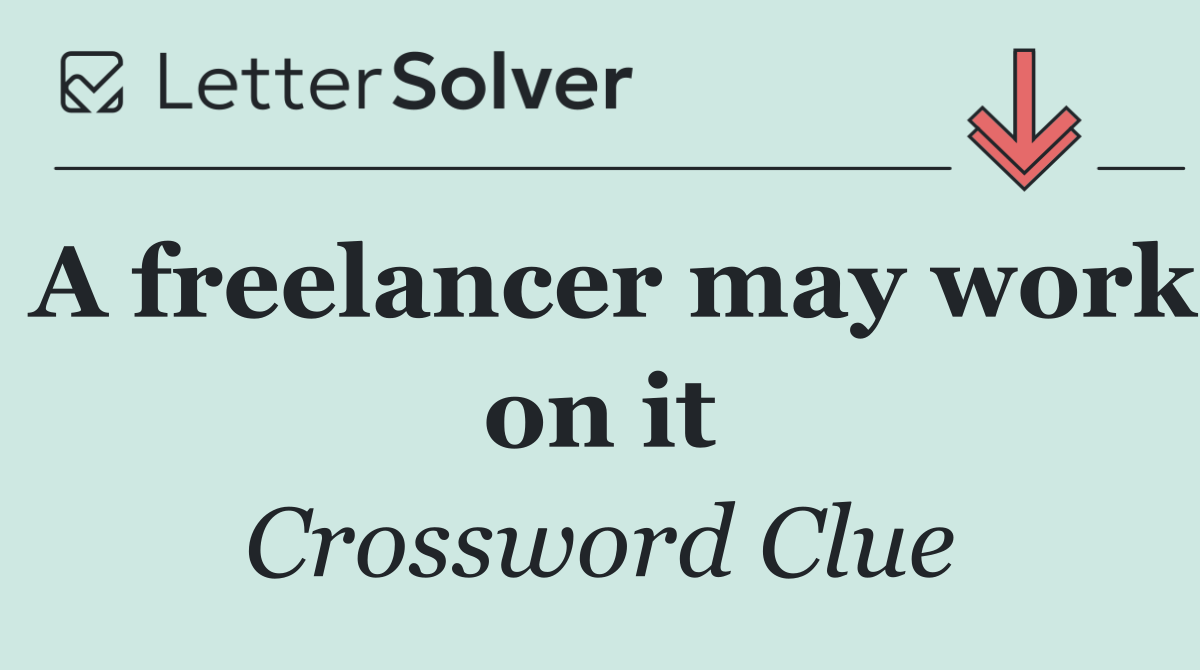A freelancer may work on it