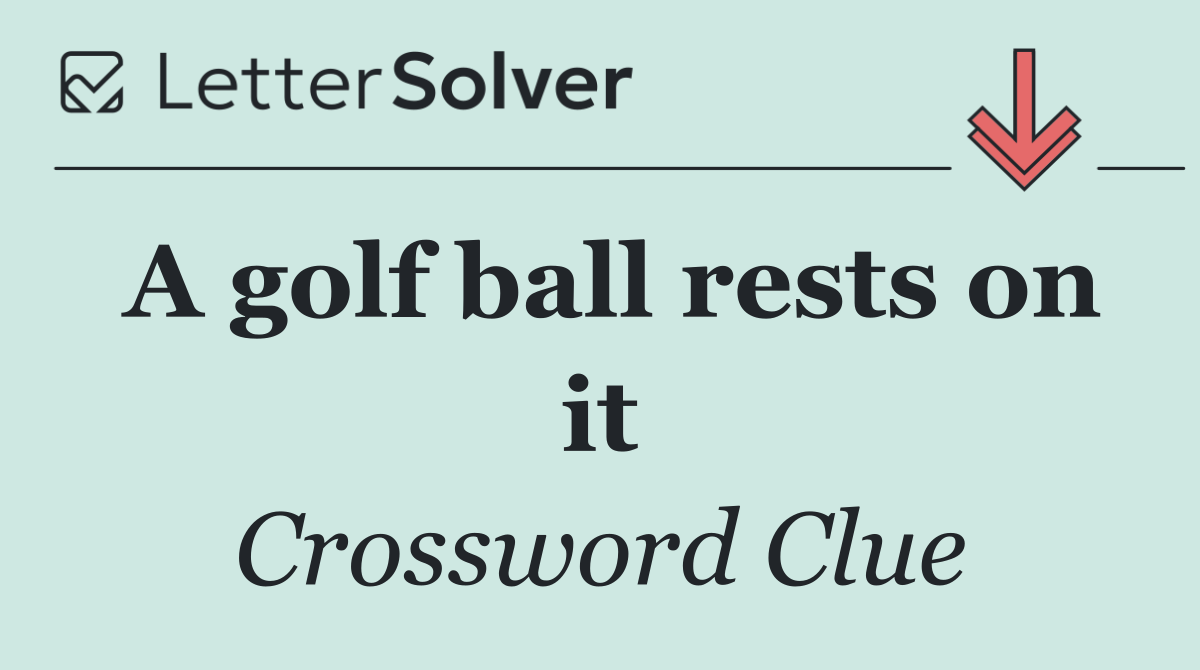 A golf ball rests on it