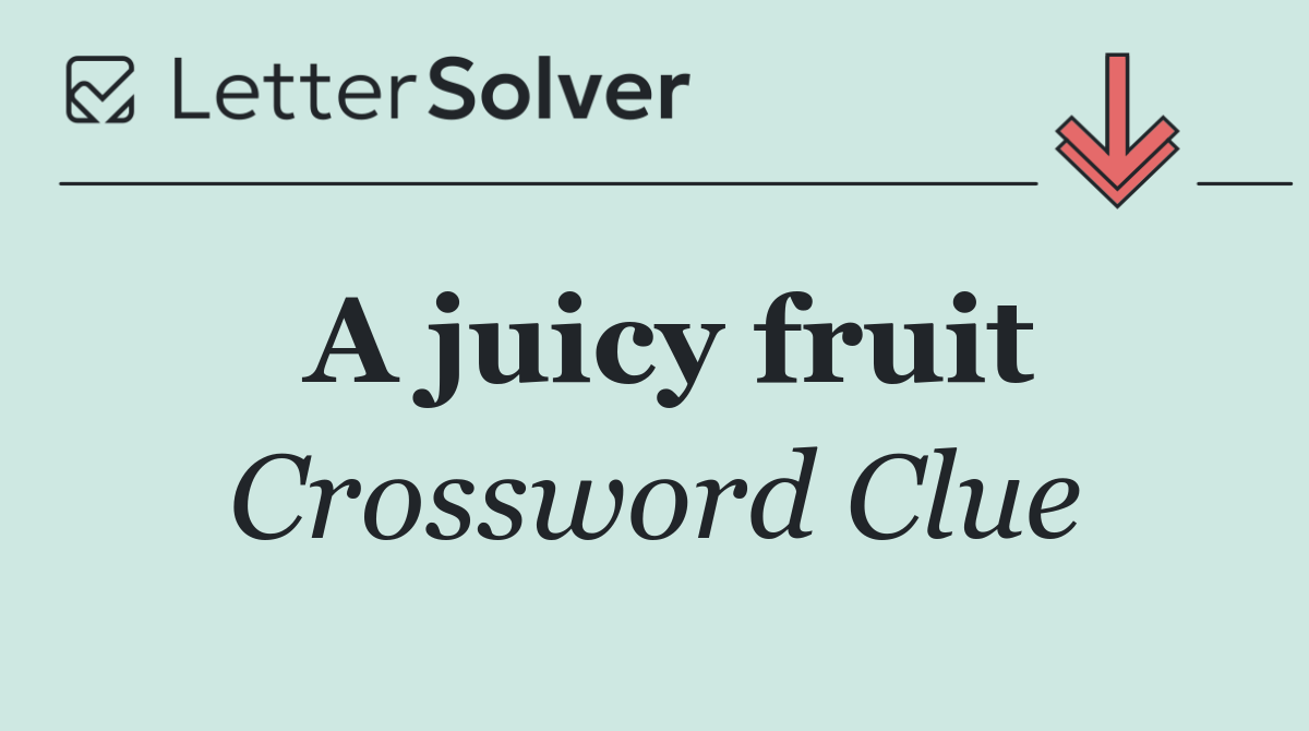 A juicy fruit