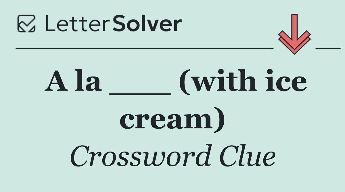 A la ___ (with ice cream)