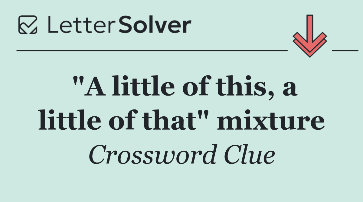"A little of this, a little of that" mixture