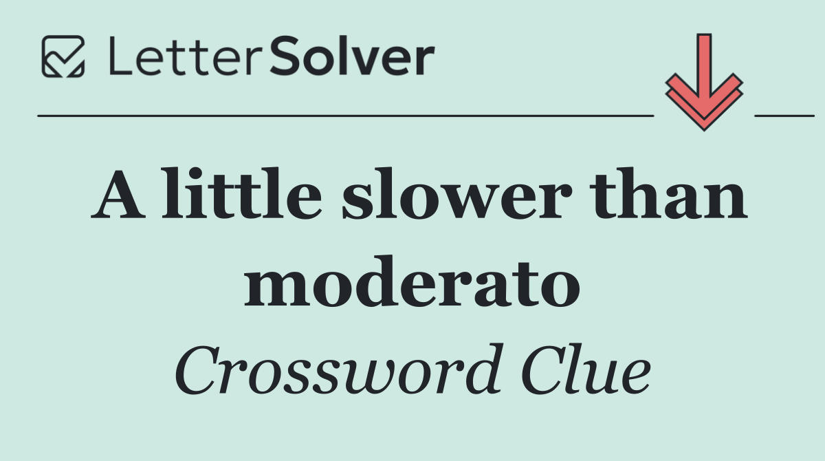 A little slower than moderato