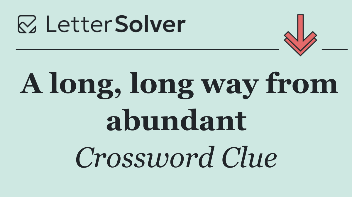 A long, long way from abundant
