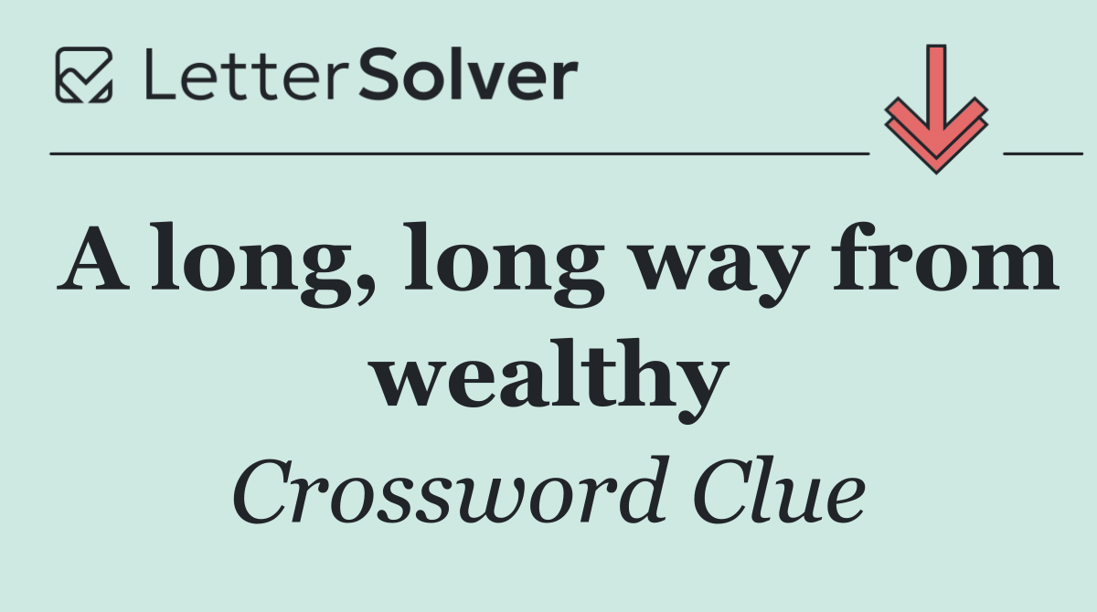A long, long way from wealthy
