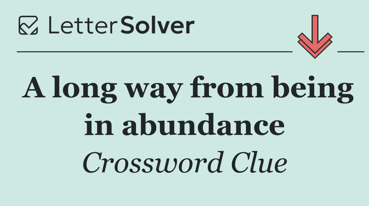 A long way from being in abundance