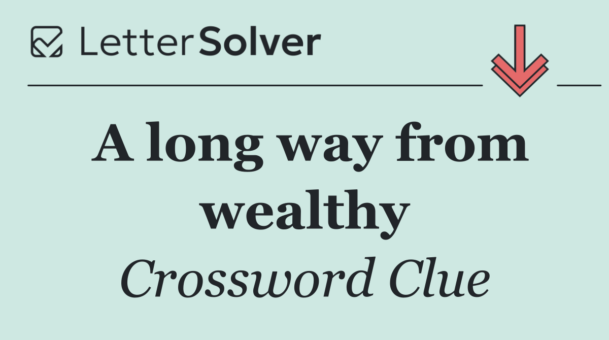 A long way from wealthy