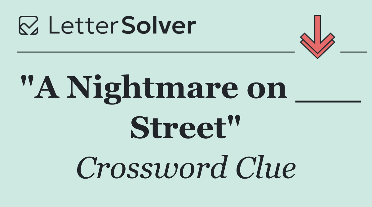 "A Nightmare on ___ Street"