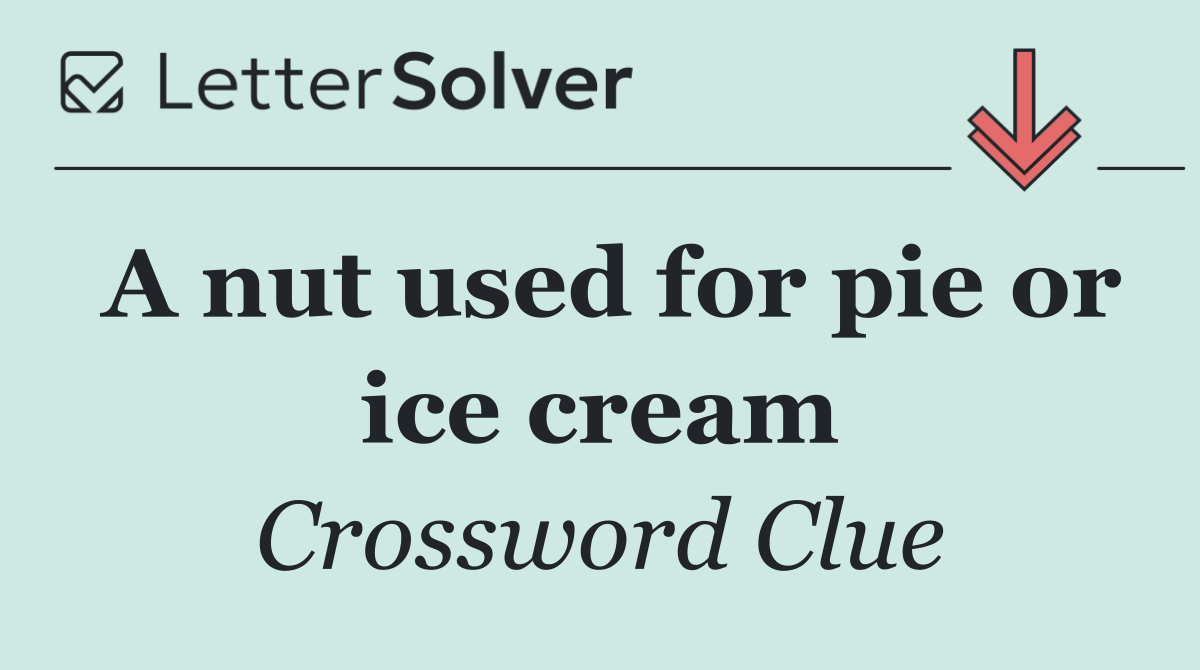 A nut used for pie or ice cream
