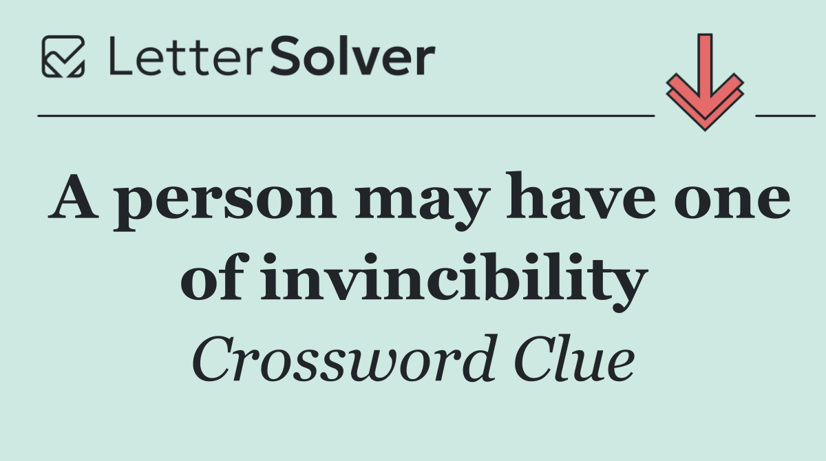 A person may have one of invincibility