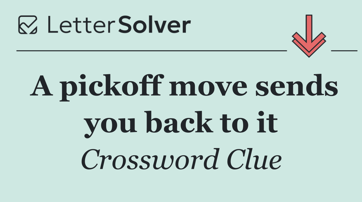 A pickoff move sends you back to it